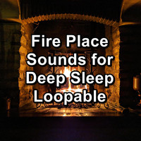 Sleep - Fire Place Sounds for Deep Sleep Loopable