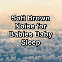White Noise Pink Noise Brown Noise - Soft Brown Noise for Babies Baby Sleep
