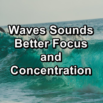 Sleep - Waves Sounds Better Focus and Concentration