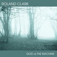 Roland Clark - GOD vs THE MACHINE