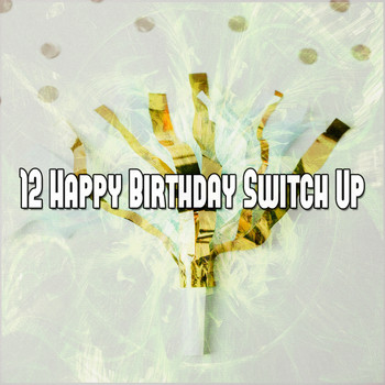 Happy Birthday - 12 Happy Birthday Switch Up
