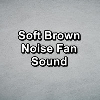 Sounds of Nature White Noise Sound Effects - Soft Brown Noise Fan Sound