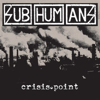 Subhumans - Crisis Point (Explicit)