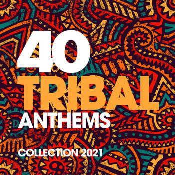 Various Artists - 40 Tribal Anthems Collection 2021