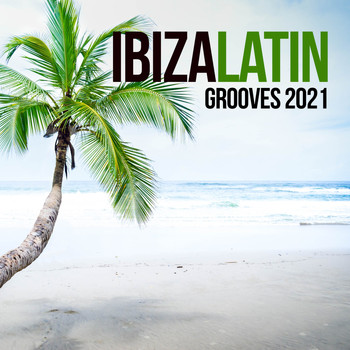 Various Artists - Ibiza Latin Grooves 2021