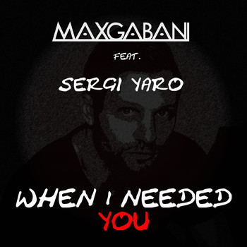 Max Gabani - When I Needed You