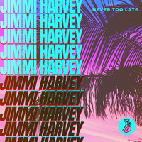 Jimmi Harvey - Never Too Late