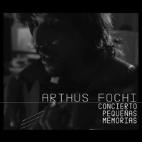 Arthus Fochi - Concierto Pequeñas Memorias (Live)