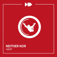 Neither Nor - Vast