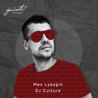 Max Lyazgin - DJ Culture