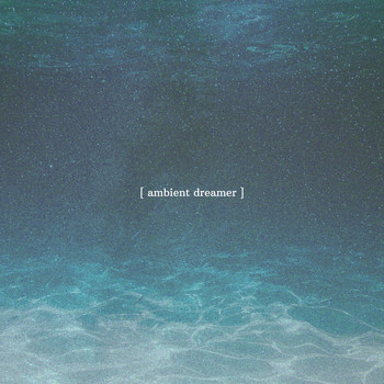 Ambient Dreamer - Asleep by the Sea