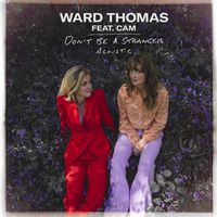 Ward Thomas - Don't Be a Stranger (feat. Cam) (Acoustic Version)