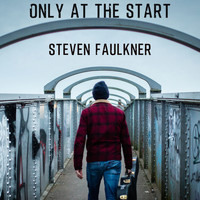 Steven Faulkner - Only At The Start