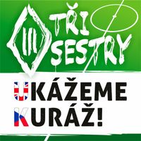 Tři Sestry - Ukážeme kuráž!
