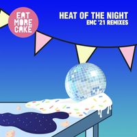 Eat More Cake - Heat Of The Night (EMC '21 Remixes)