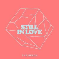 The Beach - Still In Love