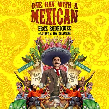 Broz Rodriguez - One Day With a Mexican (feat. Lujavo & Toy Selectah)