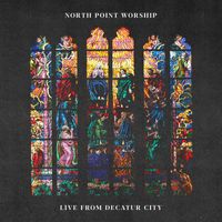 North Point Worship - Live From Decatur City