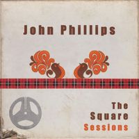 John Phillips - John Phillips: The Square Sessions