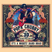 Popa Chubby - It's a Mighty Hard Road