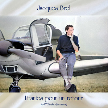 Jacques Brel - Litanies pour un retour (All Tracks Remastered)