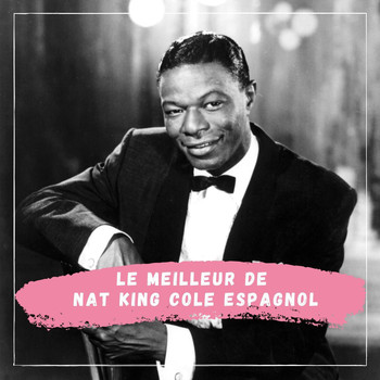 Nat King Cole - Le Meilleur de Nat King Cole Espagnol
