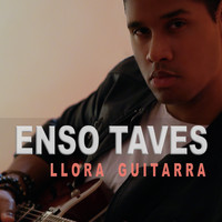 Enso Taves - Llora Guitarra