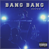 Super J - Bang Bang (Explicit)