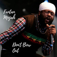 Fantan Mojah - Don't Bow Out