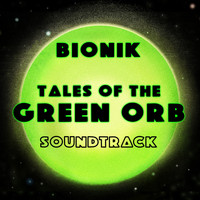 Bionik - Tales Of The Green Orb (Original Movie Soundtrack)