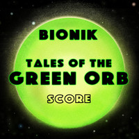 Bionik - Tales Of The Green Orb (Original Movie Score)
