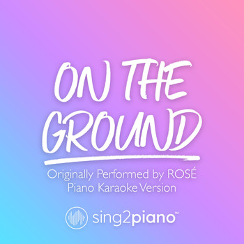 Sing2Piano - On The Ground (Originally Performed by ROSÉ) (Piano Karaoke Version)