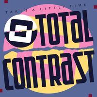 Total Contrast - Takes a Little Time (2021 Remastered)
