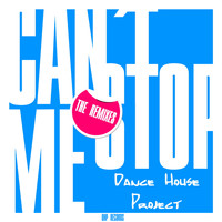 Dance House Project - Can´t Stop Me (The Remixes)
