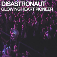 Disastronaut - Glowing Heart Pioneer