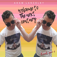 Adam Lanceley - Welcome to the Next Century
