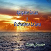 Daniel González - Apágame la Luz y Enciéndeme la Luna