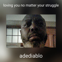 adediablo - loving you no matter your struggle