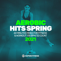 SuperFitness - Aerobic Hits Spring 2021: 60 Minutes Mixed for Fitness & Workout 135 bpm/32 Count