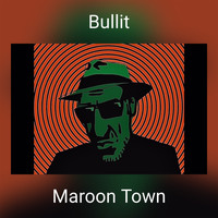 Maroon Town - Bullit (proof mix)