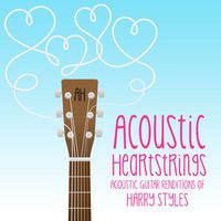 Acoustic Heartstrings - Acoustic Guitar Renditions of Harry Styles