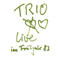 Trio - Live im Frühjahr 1982