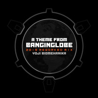 Yoji Biomehanika - A Theme From Banginglobe (2019 Reworked Mix)