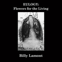 Billy Lamont - Eulogy: Flowers for the Living