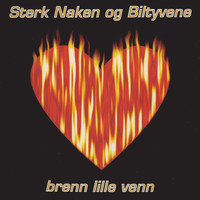 Sterk Naken og Biltyvene - Brenn Lille Venn (Explicit)