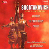 Dmitri Shostakovich - Epic Film Scores: Belinsky, The Maxim Trilogy, Pirogov