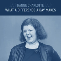 Hanne Charlotte - What a Difference a Day Makes