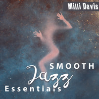 Milli Davis - SMOOTH Jazz Essentials (Ultimate Smooth Instrumental Music, Making Love BGM, Easy Smooth Listening, Relaxing Soulful Jazz, Exciting Background, Sensual Confinement)