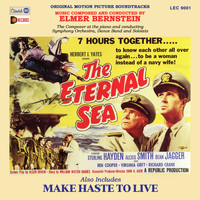 Elmer Bernstein - The Eternal Sea / Make Haste to Live (Original Motion Picture Soundtracks)
