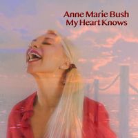 Anne Marie Bush - My Heart Knows
